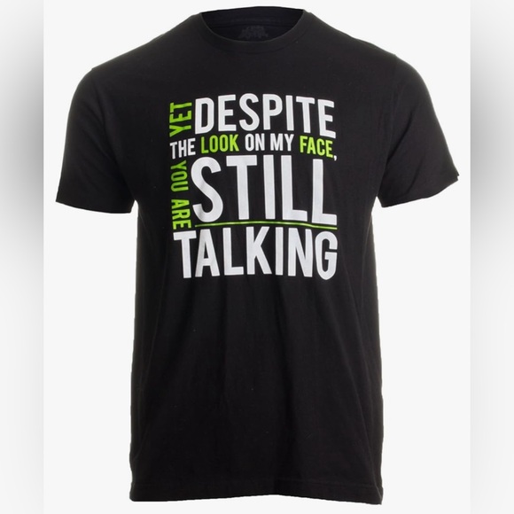 Yet Despite The Look on My Face, You're Still Talking | Sarcastic Unisex T-Shirt - Picture 3 of 5